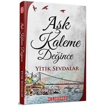 Aşk Kaleme Değince Yitik Sevdalar