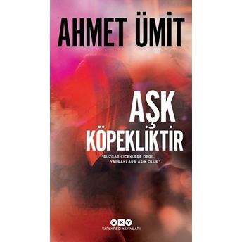 Aşk Köpekliktir Ahmet Ümit