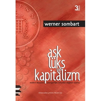 Aşk Lüks Ve Kapitalizm Modern Dünyanın Savurganlığın Ruhundan Doğması Üzerine Werner Sombart