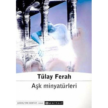 Aşk Minyatürleri Tülay Ferah