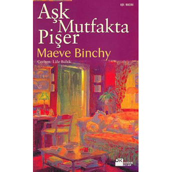 Aşk Mutfakta Pişer Maeve Binchy