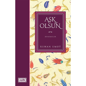 Aşk Olsun / Denemeler Ruhan Umut