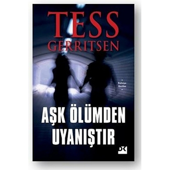 Aşk Ölümden Uyanıştır Tess Gerritsen