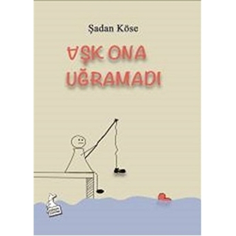 Aşk Ona Uğramadı Şadan Köse