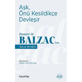 Aşk, Önü Kesildikçe Devleşir - Honore De Balzac’tan Hayat Dersleri Özgün Ozan Karadağ