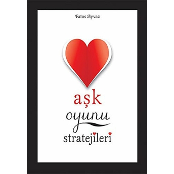 Aşk Oyunu Stratejileri-Fatoş Ayvaz