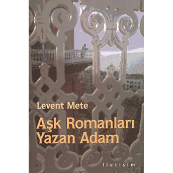 Aşk Romanları Yazan Adam Levent Mete