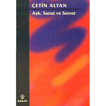 Aşk, Sanat Ve Servet Çetin Altan