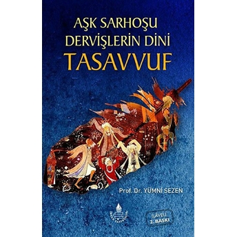 Aşk Sarhoşu Dervişlerin Dini Tasuvvuf Yümni Sezen