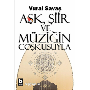 Aşk, Şiir Ve Müziğin Coşkusuyla Vural Savaş