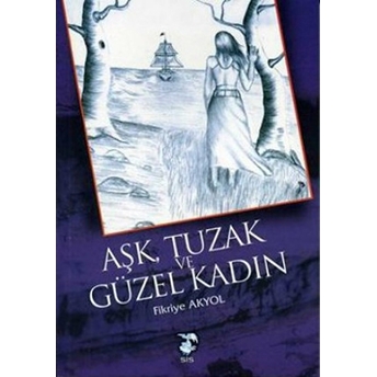 Aşk, Tuzak Ve Güzel Kadın Fikriye Akyol