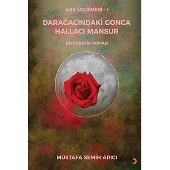 Aşk Üçlemesi 1 Darağacındaki Gonca Hallacı Mansur - Mustafa Semih Arıcı