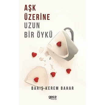 Aşk Üzerine Uzun Bir Öykü - Barış Kerem Bahar