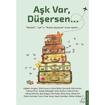 Aşk Var, Düşersen... Çiğdem Yongacı, Dilek Kuzucu, Esma Eskiler Şanverdi, Eda Horozlu, Fatma Orhan, Gülşah Babayiğit, Gülin Bozkurt, Hatice Ertan, Hatice Dökmen, Ipek Darga, Lale Dizdar, Mine Olcay, Nihal Şirin, Özlem Korkmaz Turan, Yeşim Çamlıbel, Zeliha Tükkan