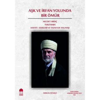 Aşk Ve Irfan Yolunda Bir Ömür Necdet Ardıç Terzi Baba Serkan Denkçi