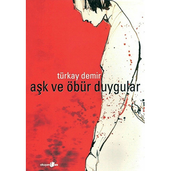 Aşk Ve Öbür Duygular Türkay Demir