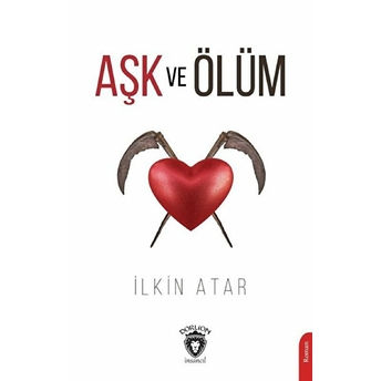 Aşk Ve Ölüm Ilkin Atar