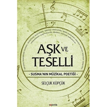 Aşk Ve Teselli - Susma'nın Müzikal Poetiği Selçuk Küpçük