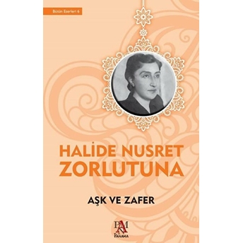 Aşk Ve Zafer Halide Nusret Zorlutuna