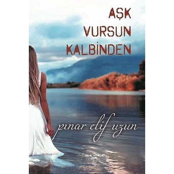 Aşk Vursun Kalbinden Pınar Elif Uzun