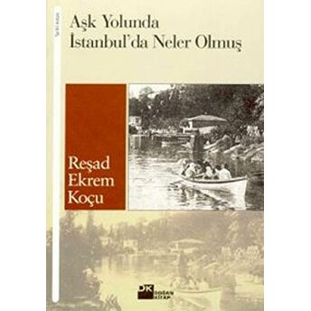 Aşk Yolunda Istanbul’da Neler Olmuş Reşad Ekrem Koçu