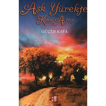 Aşk Yürekte Kor Ateş Güçer Kafa