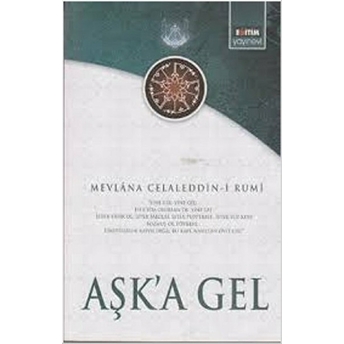 Aşk'a Gel Mevlana'nın Tüm Eserlerinden Seçmeler Mevlana Celaleddin Rumi