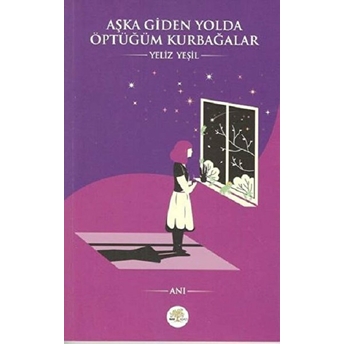 Aşka Giden Yolda Öptüğüm Kurbağalar Yeliz Yeşil