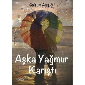 Aşka Yağmur Karıştı Gülsüm Ayışığı