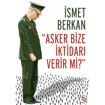 Asker Bize Iktidarı Verir Mi Ismet Berkan