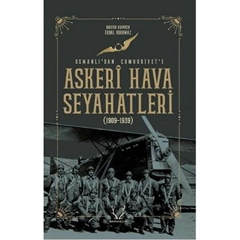 Askeri Hava Seyahatleri Osmanlı’dan Cumhuriyet’e - 1909 - 1939 Davud Kapucu