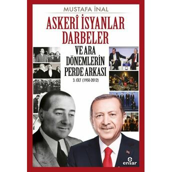 Askeri Isyanlar Darbeler Ve Ara Dönemlerin Perde Arkası 3. Cilt (1950-2012) Mustafa Inal