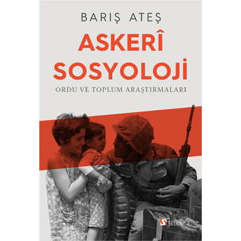 Askeri Sosyoloji : Ordu Ve Toplum Araştırmaları Barış Ateş