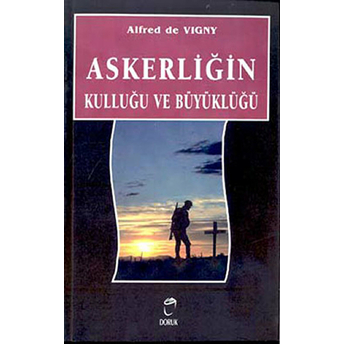 Askerliğin Kulluğu Ve Büyüklüğü Alfred De Vigny