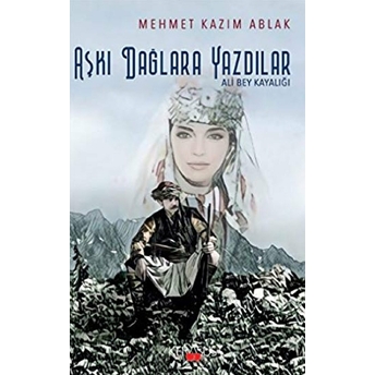 Aşkı Dağlara Yazdılar Mehmet Kazım Ablak