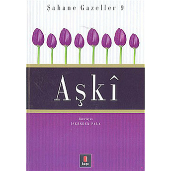 Aşkı - Şahane Gazeller 9 Iskender Pala