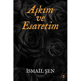 Aşkım Ve Esaretim - Ismail Şen