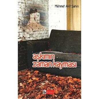 Aşkımın Zaman Kayması Mehmet Akif Şahin