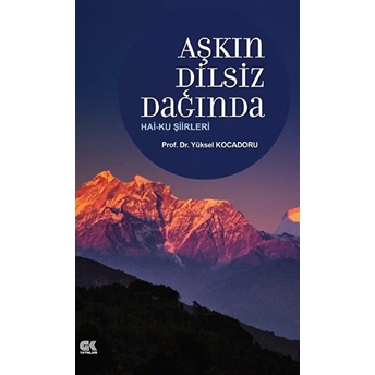 Aşkın Dilsiz Dağında Hai-Ku Şiirleri - Yüksel Kocadoru - Yüksel Kocadoru