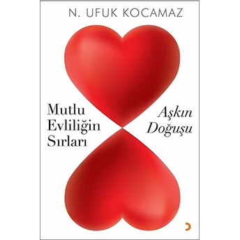 Aşkın Doğuşu:mutlu Evliliğin Sırları - N. Ufuk Kocamaz