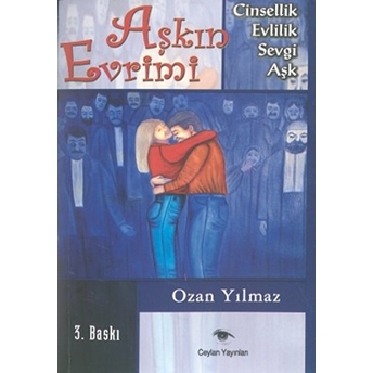 Aşkın Evrimi Cinsellik - Evlilik - Sevgi - Aşk-Ozan Yılmaz