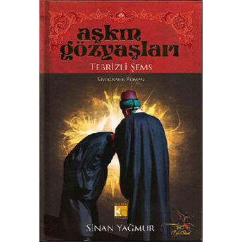 Aşkın Gözyaşları 1 Tebrizli Şems (Ciltli) Sinan Yağmur