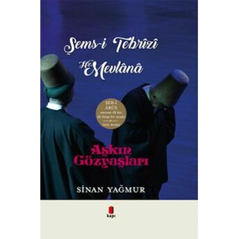 Aşkın Gözyaşları Şems-I Tebrizi Hz. Mevlana Sinan Yağmur