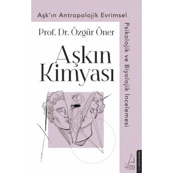 Aşkın Kimyası - Aşk'ın Antropolojik Evrimsel Psikolojik Ve Biyolojik Incelemesi Özgür Öner