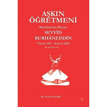 Aşkın Öğretmeni Mevlânâ’nın Hocası Seyyid Burhâneddin - Osman Selim