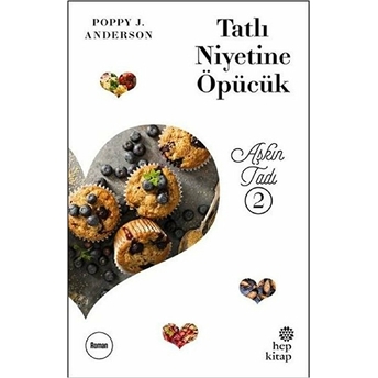 Aşkın Tadı 2 - Tatlı Niyetine Öpücük Poppy J. Anderson