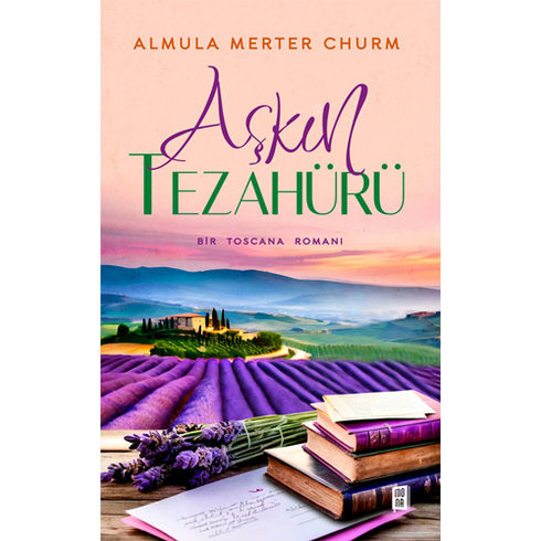 Aşkın Tezahürü Bir Toscana Romanı Almula Merter Churm