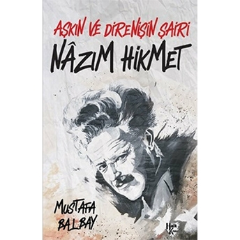 Aşkın Ve Direnişin Şairi Nazım Hikmet Mustafa Balbay