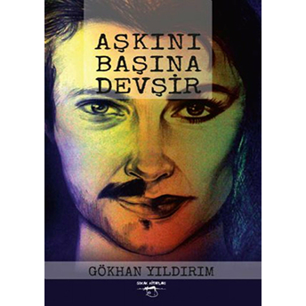 Aşkını Başına Devşir Gökhan Yıldırım