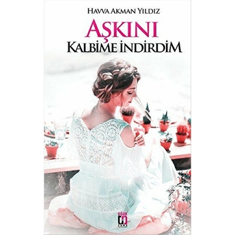 Aşkını Kalbime Indirdim Havva Akman Yıldız